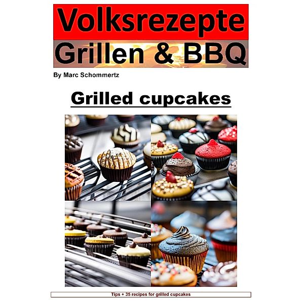 People's Recipes Grilling and BBQ - Cupcakes from the Grill, Marc Schommertz