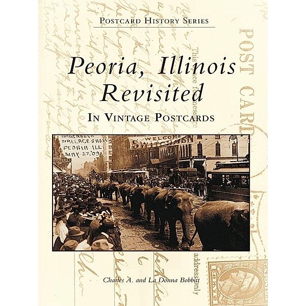 Peoria, Illinois Revisited in Vintage Postcards, Charles A. Bobbitt