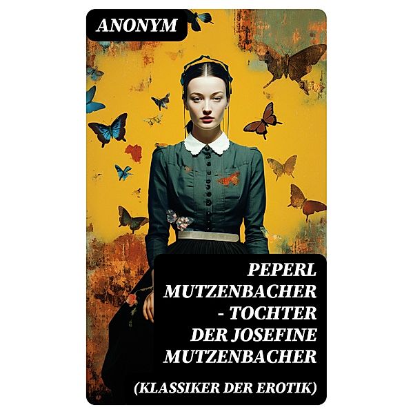 Peperl Mutzenbacher - Tochter der Josefine Mutzenbacher (Klassiker der Erotik), Anonym