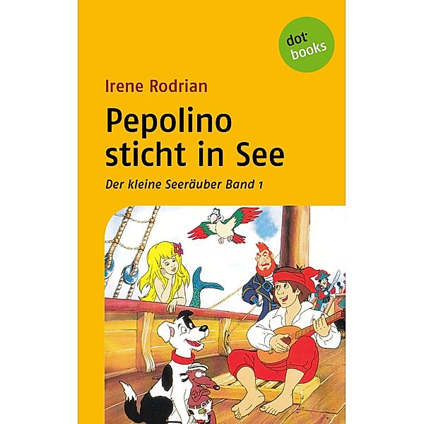 Pepolino sticht in See / Der kleine Seeräuber Bd.1, Irene Rodrian