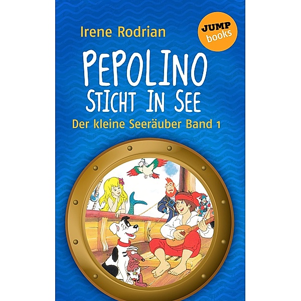 Pepolino sticht in See / Der kleine Seeräuber Bd.1, Irene Rodrian