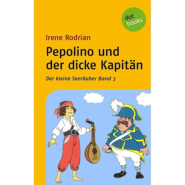 Pepolino und der dicke Kapitän / Der kleine Seeräuber Bd.3, Irene Rodrian