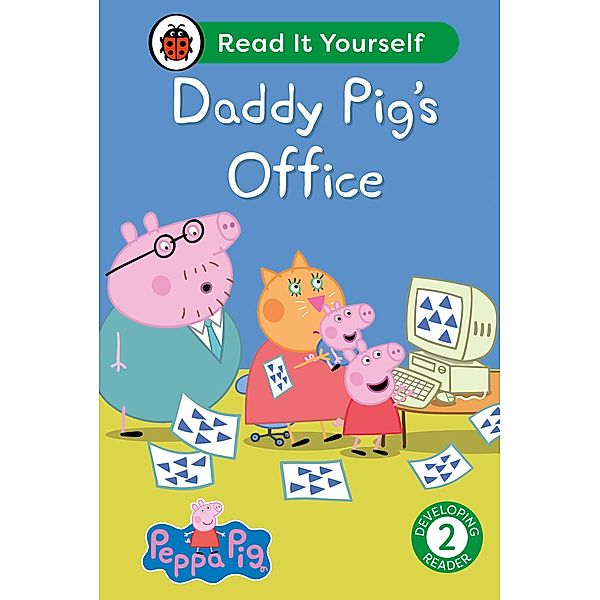 Peppa Pig Daddy Pig's Office: Read It Yourself - Level 2 Developing Reader / Read It Yourself, Ladybird, Peppa Pig