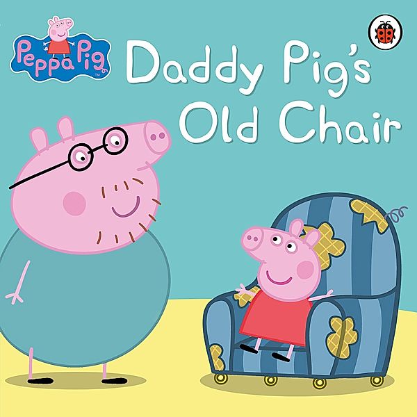 Peppa Pig: Daddy Pig's Old Chair / Peppa Pig, Peppa Pig