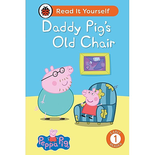Peppa Pig Daddy Pig's Old Chair: Read It Yourself - Level 1 Early Reader / Read It Yourself, Ladybird, Peppa Pig