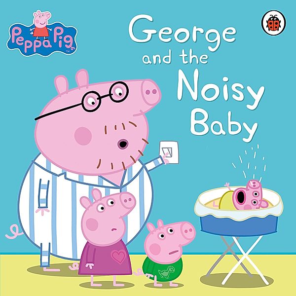 Peppa Pig: George and the Noisy Baby / Peppa Pig, Peppa Pig