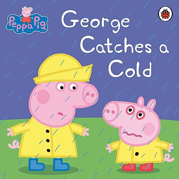 Peppa Pig: George Catches a Cold / Peppa Pig, Peppa Pig