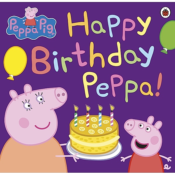 Peppa Pig: Happy Birthday Peppa! / Peppa Pig, Peppa Pig