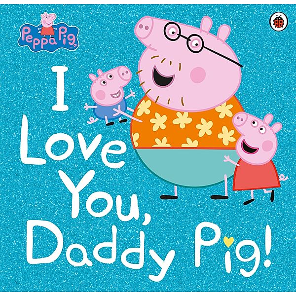 Peppa Pig: I Love You, Daddy Pig / Peppa Pig, Peppa Pig