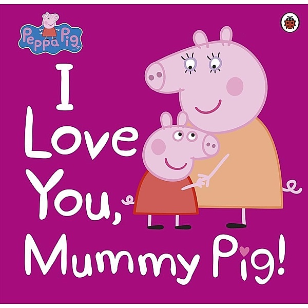 Peppa Pig: I Love You, Mummy Pig / Peppa Pig, Peppa Pig