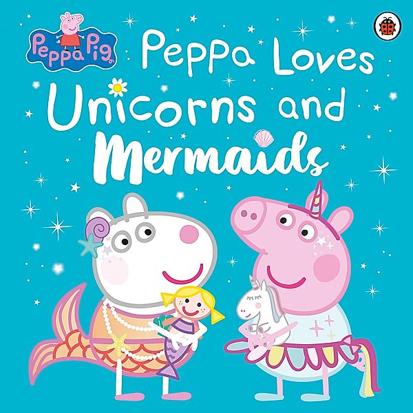 Peppa Pig: Peppa Loves Unicorns and Mermaids / Peppa Pig, Peppa Pig