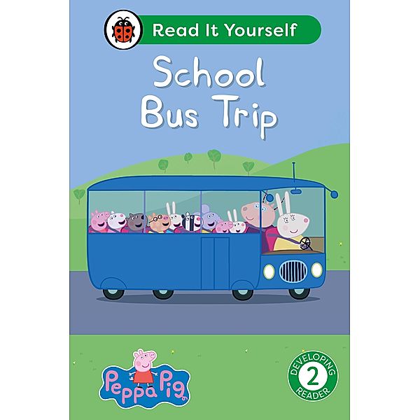 Peppa Pig School Bus Trip: Read It Yourself - Level 2 Developing Reader / Read It Yourself, Ladybird, Peppa Pig