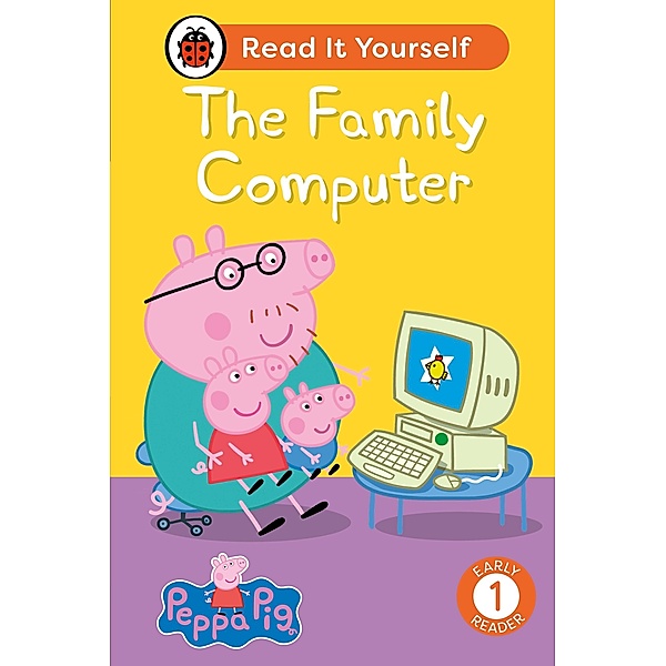 Peppa Pig The Family Computer: Read It Yourself - Level 1 Early Reader / Read It Yourself, Ladybird, Peppa Pig