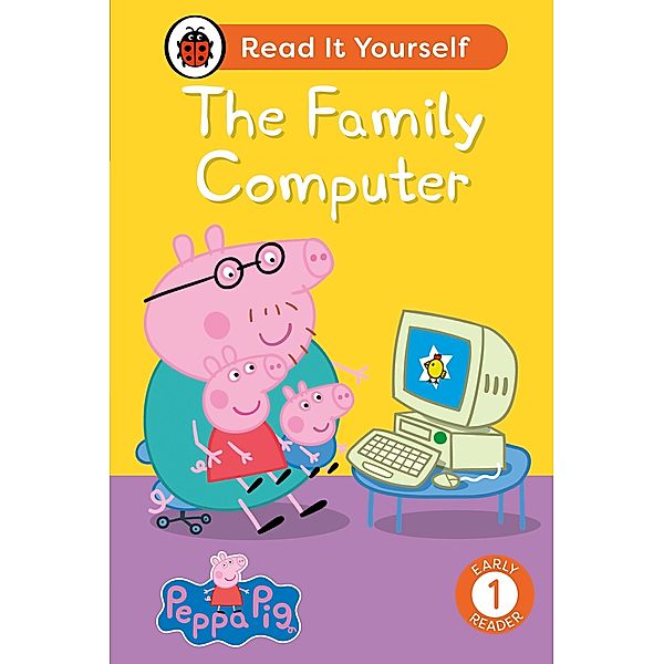 Peppa Pig The Family Computer: Read It Yourself - Level 1 Early Reader / Read It Yourself, Ladybird, Peppa Pig