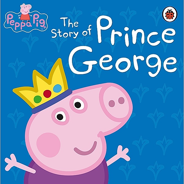 Peppa Pig: The Story of Prince George / Peppa Pig, Peppa Pig
