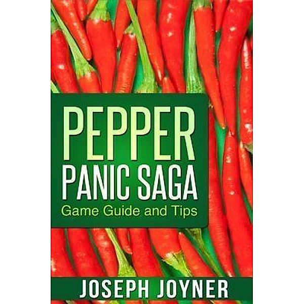 Pepper Panic Saga Game Guide and Tips / Mihails Konoplovs, Joyner Joseph