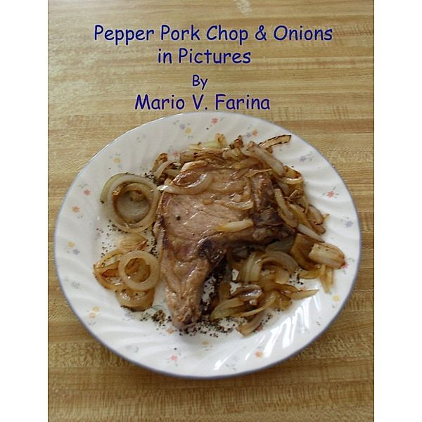 Pepper Pork Chop & Onions in Pictures, Mario V. Farina