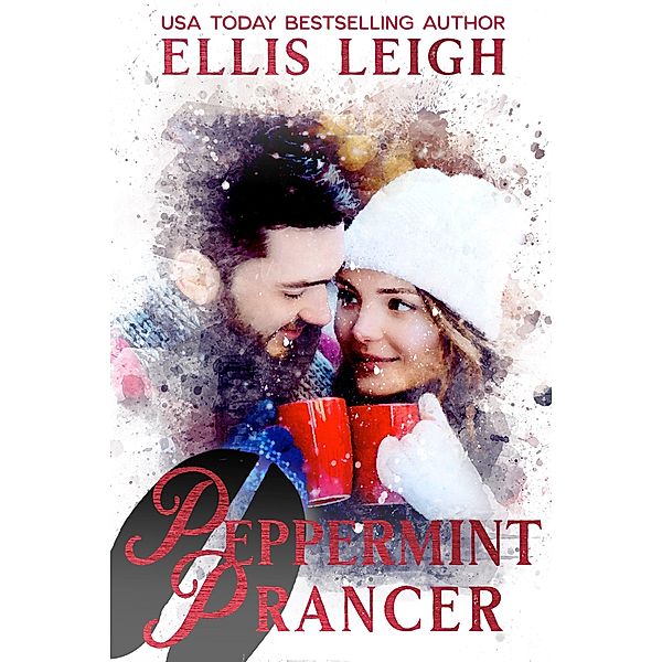 Peppermint Prancer: A Kinship Cove Fun & Flirty Romance (Heartthrobs & Holidays, #2) / Heartthrobs & Holidays, Ellis Leigh