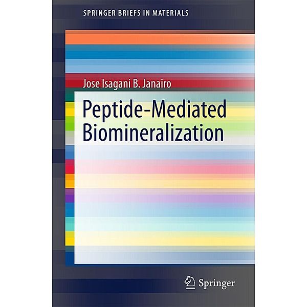 Peptide-Mediated Biomineralization / SpringerBriefs in Materials, JOSE ISAGANI B. JANAIRO