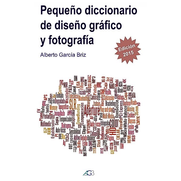 Pequeño Diccionario de Diseño Gráfico y Fotografía, Alberto Garcia Briz