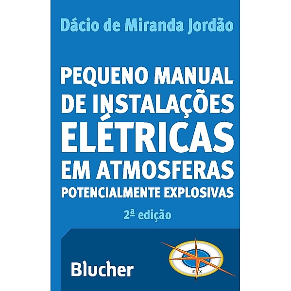 Pequeno Manual de Instalações Elétricas em Atmosferas Potencialmente Explosivas, Dácio de Miranda Jordão