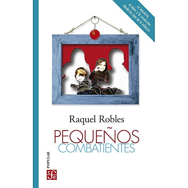 Pequen~os combatientes / Colección Popular Bd.884, Raquel Robles
