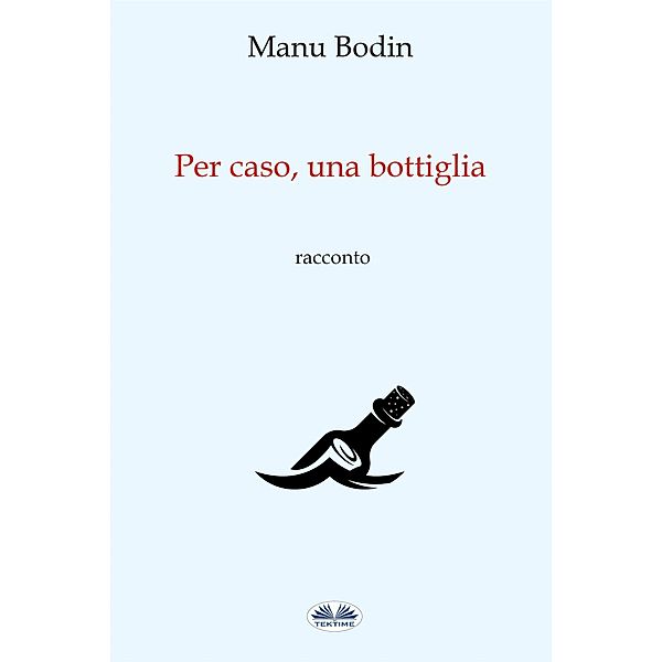 Per Caso, Una Bottiglia, Manu Bodin