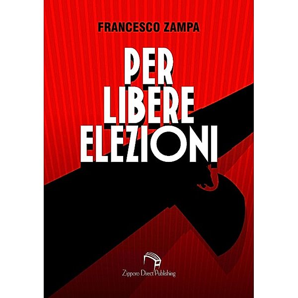 Per libere elezioni (Trilogia del Ventennio, #1) / Trilogia del Ventennio, Francesco Zampa, Francesco Gaggia