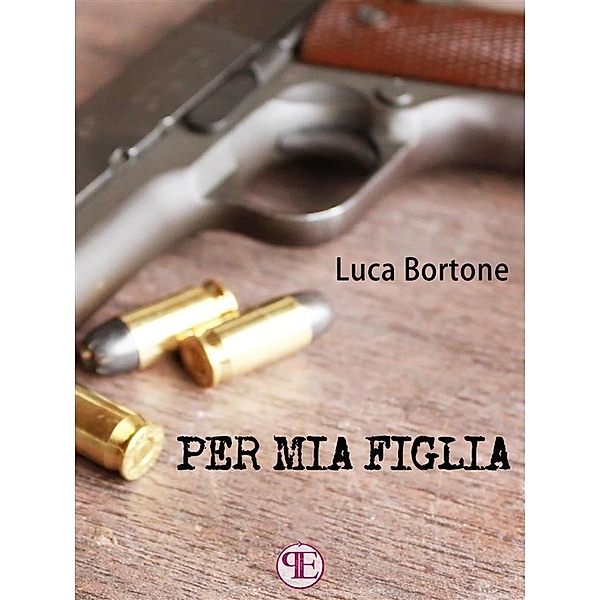 Per mia figlia, Luca Bortone