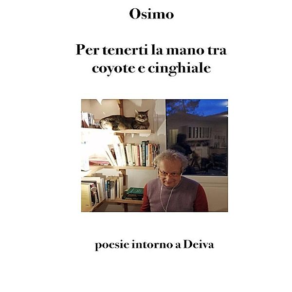 Per tenerti la mano tra coyote e cinghiale / Poesia Bd.6, Bruno Osimo