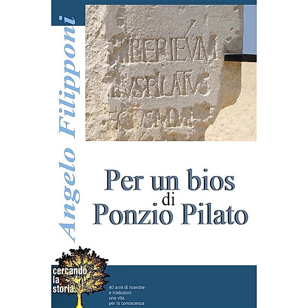 Per un bios di Ponzio Pilato, Angelo Filipponi
