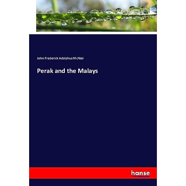 Perak and the Malays, John Frederick Adolphus McNair