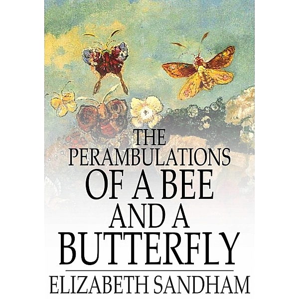 Perambulations of a Bee and a Butterfly / The Floating Press, Elizabeth Sandham