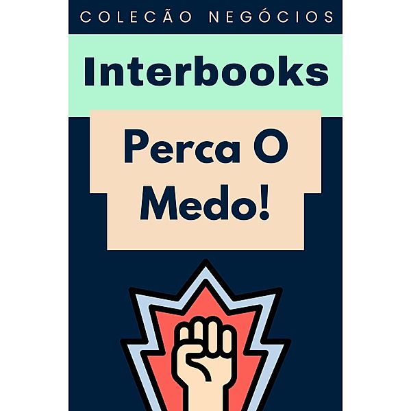 Perca O Medo! (Coleção Negócios, #13) / Coleção Negócios, Interbooks