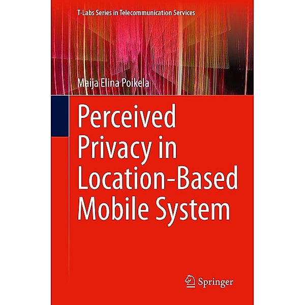 Perceived Privacy in Location-Based Mobile System / T-Labs Series in Telecommunication Services, Maija Elina Poikela