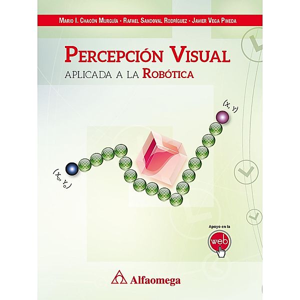 Percepción visual aplicada   a la robótica, Mario Chacón, Rafael Sandoval-Rodríguez