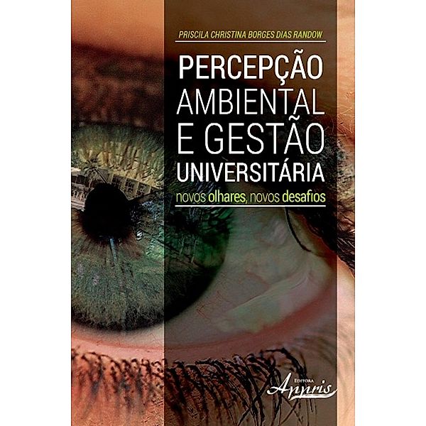 Percepção ambiental e gestão universitária / Ambientalismo e Ecologia: Educação Ambiental, Priscila Christina Borges Dias Randow