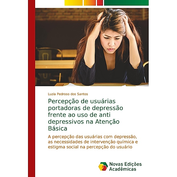 Percepção de usuárias portadoras de depressão frente ao uso de anti depressivos na Atenção Básica, Luzia Pedroso dos Santos