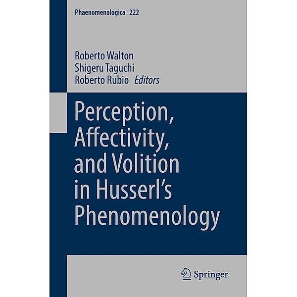 Perception, Affectivity, and Volition in Husserl's Phenomenology / Phaenomenologica Bd.222