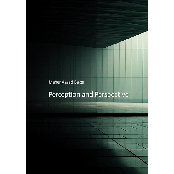 Perception and Perspective, Maher Asaad Baker