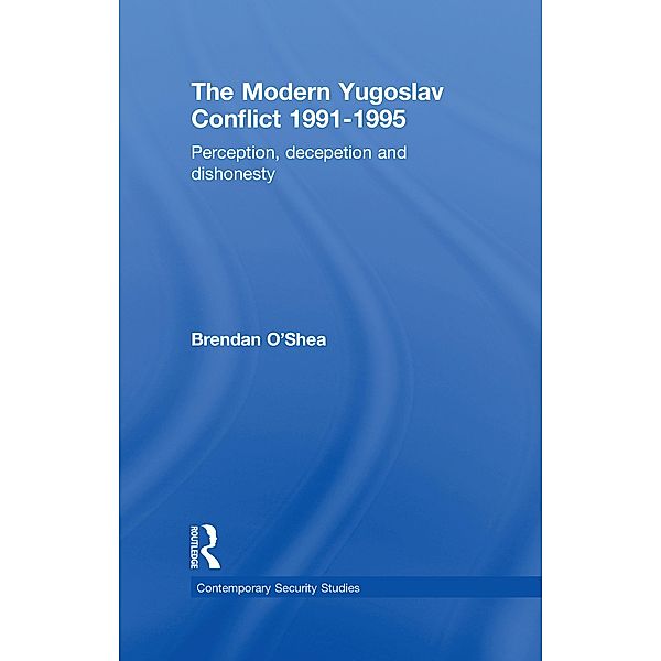 Perception and Reality in the Modern Yugoslav Conflict / Contemporary Security Studies, Brendan O'shea
