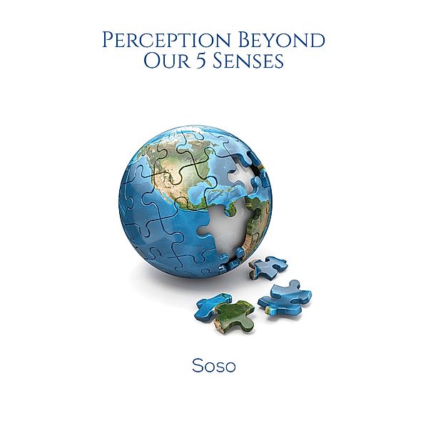 Perception Beyond Our 5 Senses / Austin Macauley Publishers, Soso