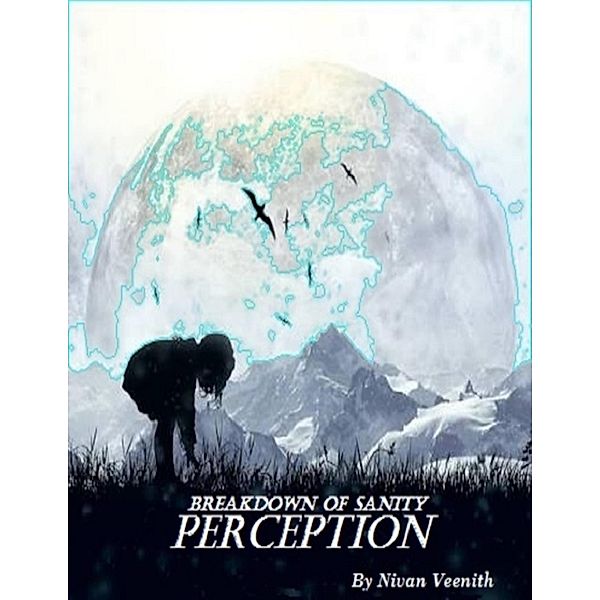 Perception: Breakdown of Sanity, Nivan Veenith