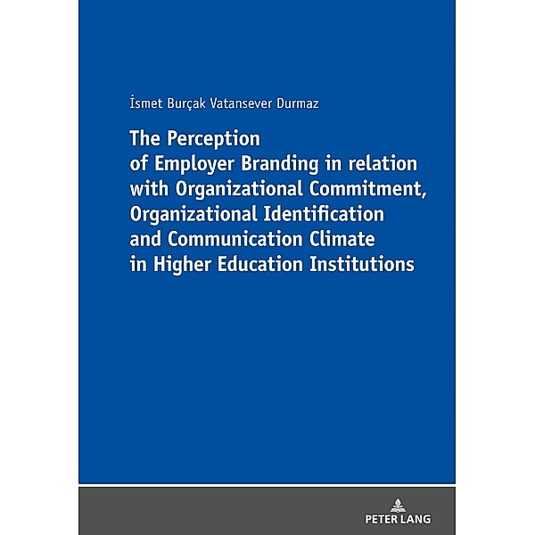 Perception of Employer Branding in relation with Organizational Commitment, Organizational Identification and Communication Climate in Higher Education Institutions, Vatansever Durmaz Ismet Burcak Vatansever Durmaz