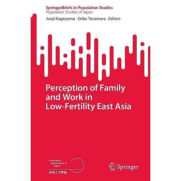 Perception of Family and Work in Low-Fertility East Asia / SpringerBriefs in Population Studies