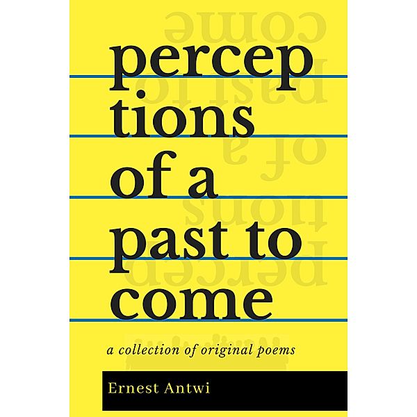 Perceptions of a Past to Come / Ernest Antwi, Ernest Antwi