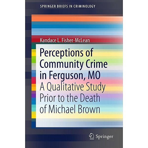 Perceptions of Community Crime in Ferguson, MO / SpringerBriefs in Criminology, Kandace L. Fisher-McLean