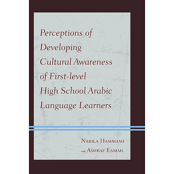 Perceptions of Developing Cultural Awareness of First-level High School Arabic Language Learners, Nabila Hammami, Ashraf Esmail