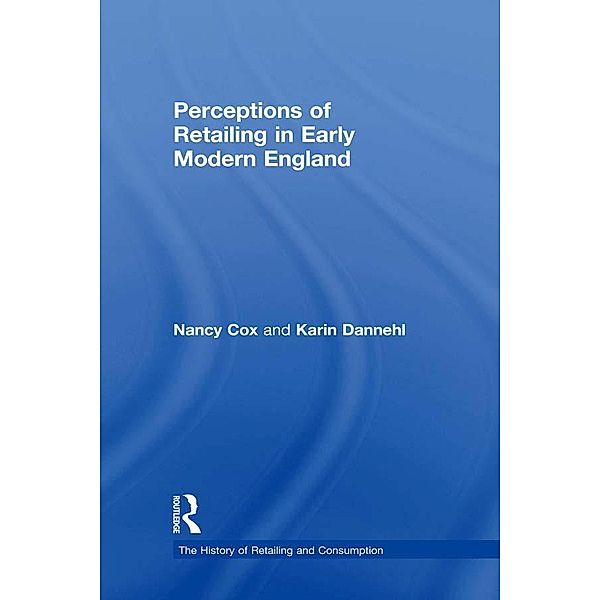 Perceptions of Retailing in Early Modern England, Nancy Cox, Karin Dannehl