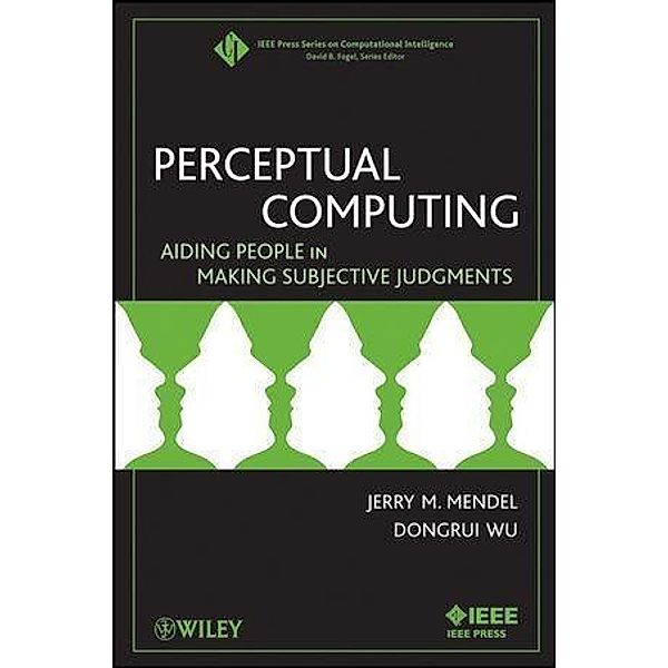 Perceptual Computing / IEEE Press Series on Computational Intelligence, Jerry Mendel, Dongrui Wu